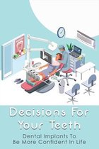 Decisions For Your Teeth: Dental Implants To Be More Confident In Life