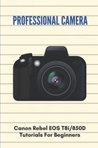 Professional Camera: Canon Rebel EOS T8i/850D Tutorials For Beginners