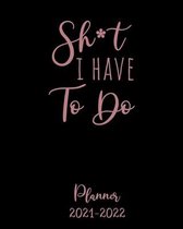 Shit I Have to Do Planner 2021-2022