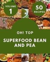 Oh! Top 50 Superfood Bean And Pea Recipes Volume 1