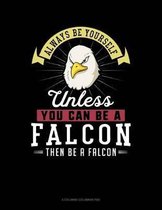 Always Be Yourself Unless You Can Be a Falcon Then Be a Falcon
