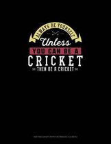 Always Be Yourself Unless You Can Be A Cricket Then Be A Cricket: Knitting Graph Paper Notebook - 4