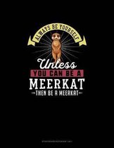 Always Be Yourself Unless You Can Be A Meerkat Then Be A Meerkat: Storyboard Notebook 16