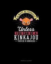 Always Be Yourself Unless You Can Be A Kinkajou Then Be A Kinkajou