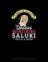 Always Be Yourself Unless You Can Be A Saluki Then Be A Saluki