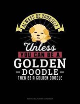 Always Be Yourself Unless You Can Be a Golden Doodle Then Be a Golden Doodle