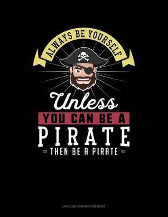 Always Be Yourself Unless You Can Be a Pirate Then Be a Pirate, Blue
