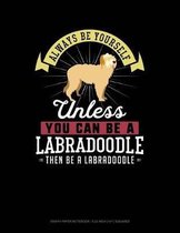 Always Be Yourself Unless You Can Be a Labradoodle Then Be a Labradoodle