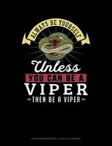 Always Be Yourself Unless You Can Be a Viper Then Be a Viper