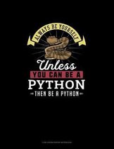 Always Be Yourself Unless You Can Be A Python Then Be A Python