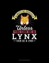 Always Be Yourself Unless You Can Be A Lynx Then Be A Lynx