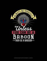 Always Be Yourself Unless You Can Be A Baboon Then Be A Baboon: Knitting Graph Paper Notebook - 4
