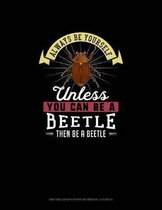 Always Be Yourself Unless You Can Be A Beetle Then Be A Beetle: Knitting Graph Paper Notebook - 4
