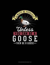Always Be Yourself Unless You Can Be A Goose Then Be A Goose: Storyboard Notebook 16
