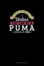 Always Be Yourself Unless You Can Be A Puma Then Be A Puma