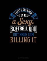 I Never Dreamed I'd Be A Sexy Softball Dad But Here I Am Killing It