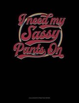 I Have My Sassy Pants On