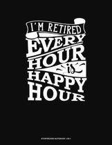 I'm Retired Every Hour Is Happy Hour: Storyboard Notebook 1.85