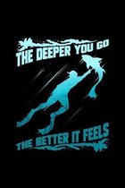 The Deeper You Go The Better It Feels