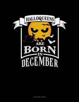 Halloqueens Are Born in December