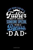 Any Man Can Be A Father But It Takes Someone Special To Be A Bonus Dad