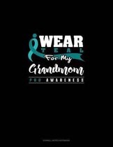 I Wear Teal for My Grandmom - Pkd Awareness