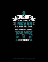 Pkd Is a Journey I Never Planned For, But I Sure Do Love My Tour Guide, I'm a Pkd Mother