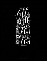 All She Does Is Beach Beach Beach