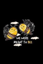 We were meant to bee