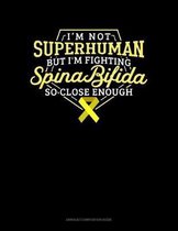 I Am Not Superhuman But I'm Fighting Spina Bifida So Close Enough