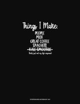 Things I Make: People Milk Great Coffee Spaghetti Kale Smoothie (That's Just Not My Life Anymore): Storyboard Notebook 1.85