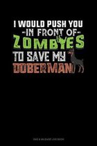 I Would Push You In Front Of Zombies To Save My Doberman
