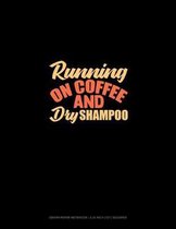Running On Coffee And Dry Shampoo