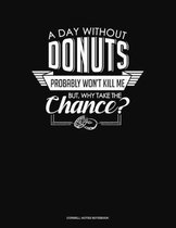 A Day Without Donuts Probably Won't Kill Me. But Why Take The Chance.