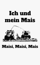 Ich und mein Mais Maisi, Maisi, Mais