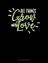 All Things Grow With Love