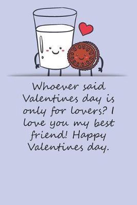 Happy Valentines Day Bestie Valentines Day Gifts: Whoever Said Valentines Day Is Only For Lovers? I  Love You My... | Bol.com
