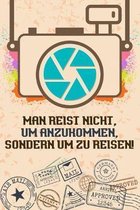 Man reist nicht, um anzukommen, sondern um zu reisen