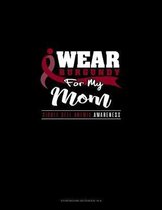 I Wear Burgundy For My Mom - Sickle Cell Anemia Awareness: Storyboard Notebook 1.85