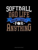 Softball Dad Life Wouldn't Trade It For Anything