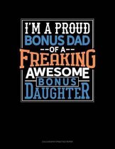 I Am A Proud Bonus Dad Of A Freaking Awesome Bonus Daughter