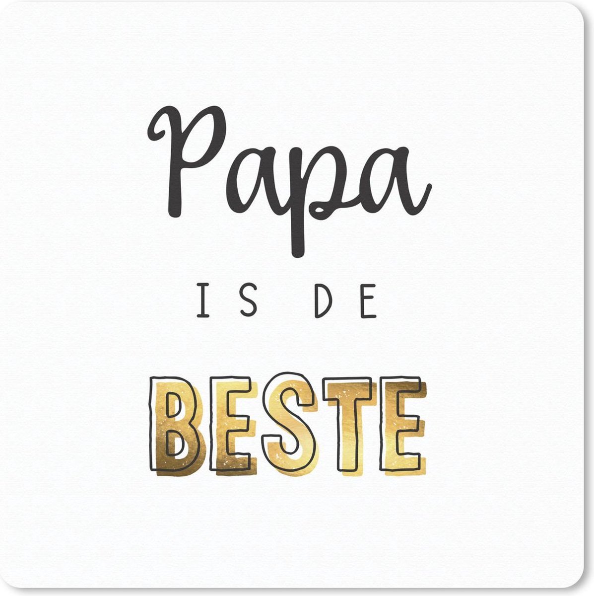 Muismat 30x30 cm - Mousepad Spreuken - Papa is de beste - Quotes - Vaderdag - Muismatten