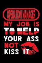 OPERATION MANAGER - my job is to help your ass not kiss it
