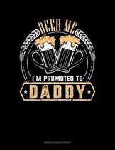 Beer Me I'm Promoted To Daddy