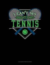 I Can't My Daughter Has Tennis