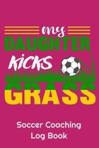 My Daughter Kicks Grass Soccer Coaching Log Book