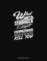 What Doesn't Kill You Makes you Stronger, Except Marching Band Practice, Marching Band Practice Will Kill You