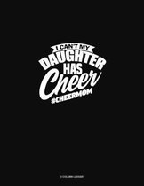 I Can't My Daughter Has Cheer #Cheermom