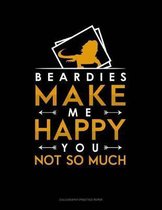 Beardies Make Me Happy You, Not So Much