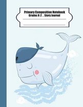 Primary Composition Notebook: Primary Composition Notebook Story Paper - 8.5 x11  - Grades K-2